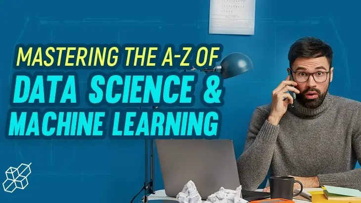 Mastering the A-Z of Data Science & Machine Learning
